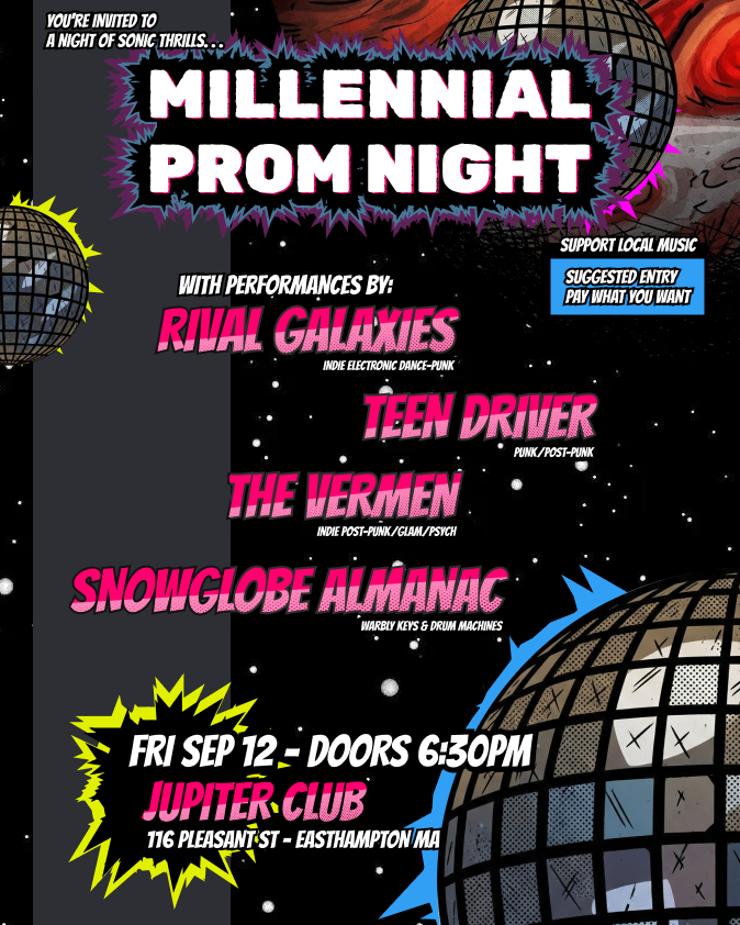 Millennial Prom with Live Music by: Rival Galaxies, Teen Driver, The Verman, and Snowglobe Almanac