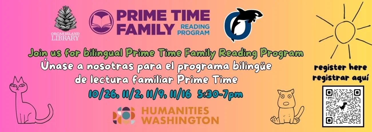 We are now signing up families for our Prime Time Family reading group, which will start October 26. Come weekly for 5 weeks of food and family fun in English and Spanish. Contact jdegroot@orcaslibrary.org for more information