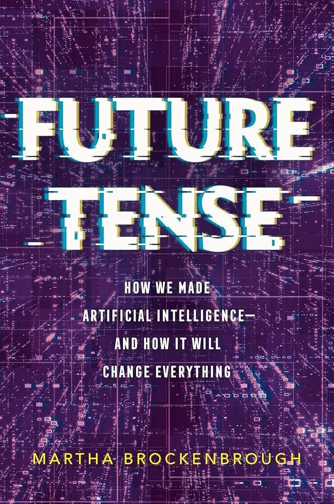 Book Cover "Future Tense: How We Made Artificial Intelligence -- And How It Will Change Everything" by Martha Brockenbrough