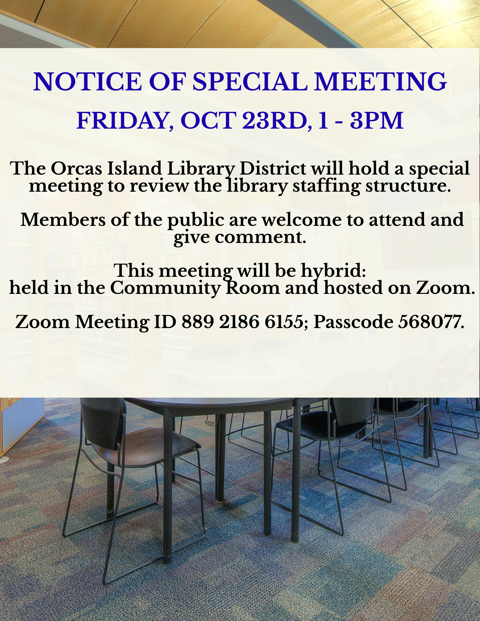 NOTICE OF SPECIAL MEETING OCT 23RD, 1 - 3PM The Orcas Island Library District will hold a special meeting to review the library staffing structure. Members of the public are welcome to attend and give comment. This meeting will be hybrid: held in the