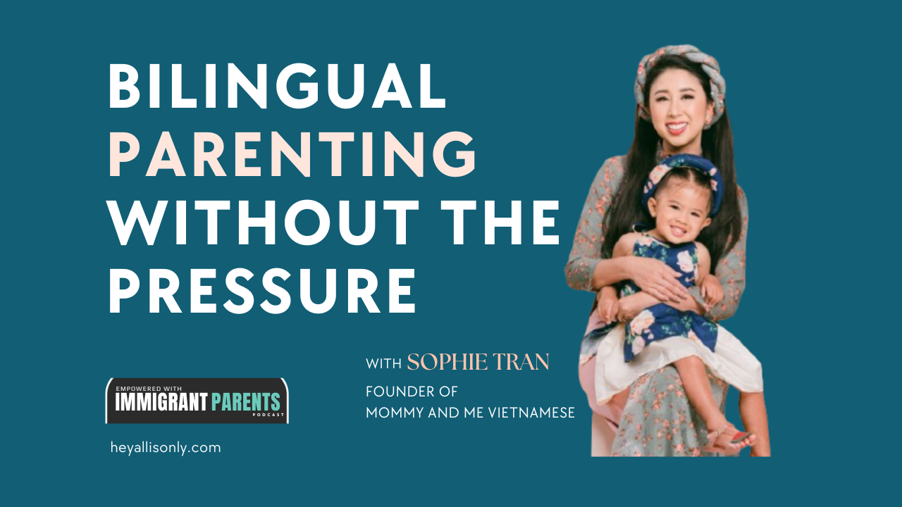 Raising Bilingual Kids Without Pressure and Guilt as a Second-Generation Parent, with Sophie Tran from Mommy and Me Vietnamese
