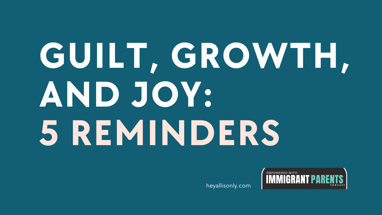 Guilt, Growth, and Joy: 5 Reminders 