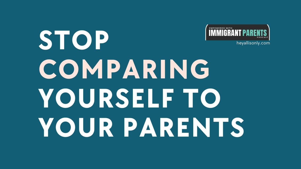 Stop Comparing Yourself to Your Parents