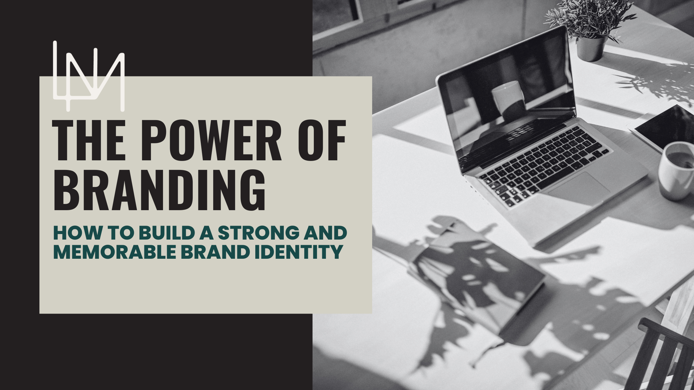 The Power of Branding: How to Build a Strong and Memorable Brand Identity