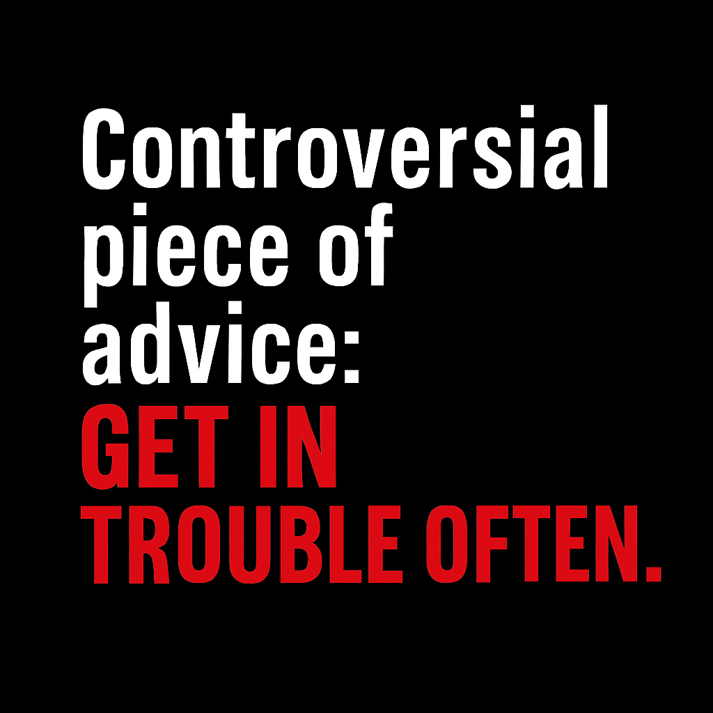 Get in Trouble as Much as You Can