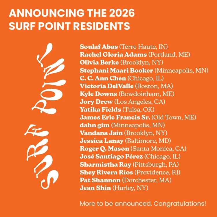 Please join us in welcoming (most, but not all of) the peer-nominated artists and art professionals in residence at Surf Point this year. Our residents have 24 days of zero-pressure live/work time at our 6,000sf artist-built ocean-front building; an 