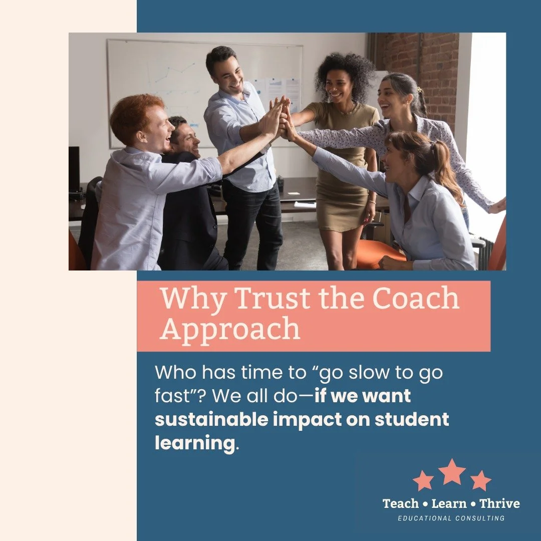Hey school leaders... 

Why trust the coach approach? 

Who has time to &quot;go slow to go fast?&quot; 

We all do, if we want sustainable impact on student learning. 

Here is why: Quick fixes don't last, because they come from the outside. 

To in
