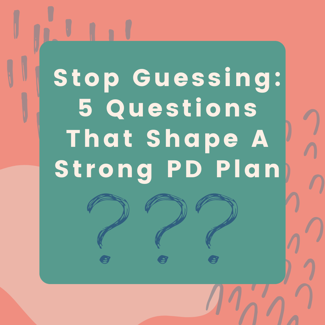 Stop Guessing: 5 Questions That Shape A Strong PD Plan