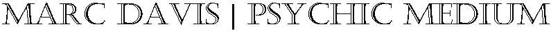 Marc Davis | Psychic Medium