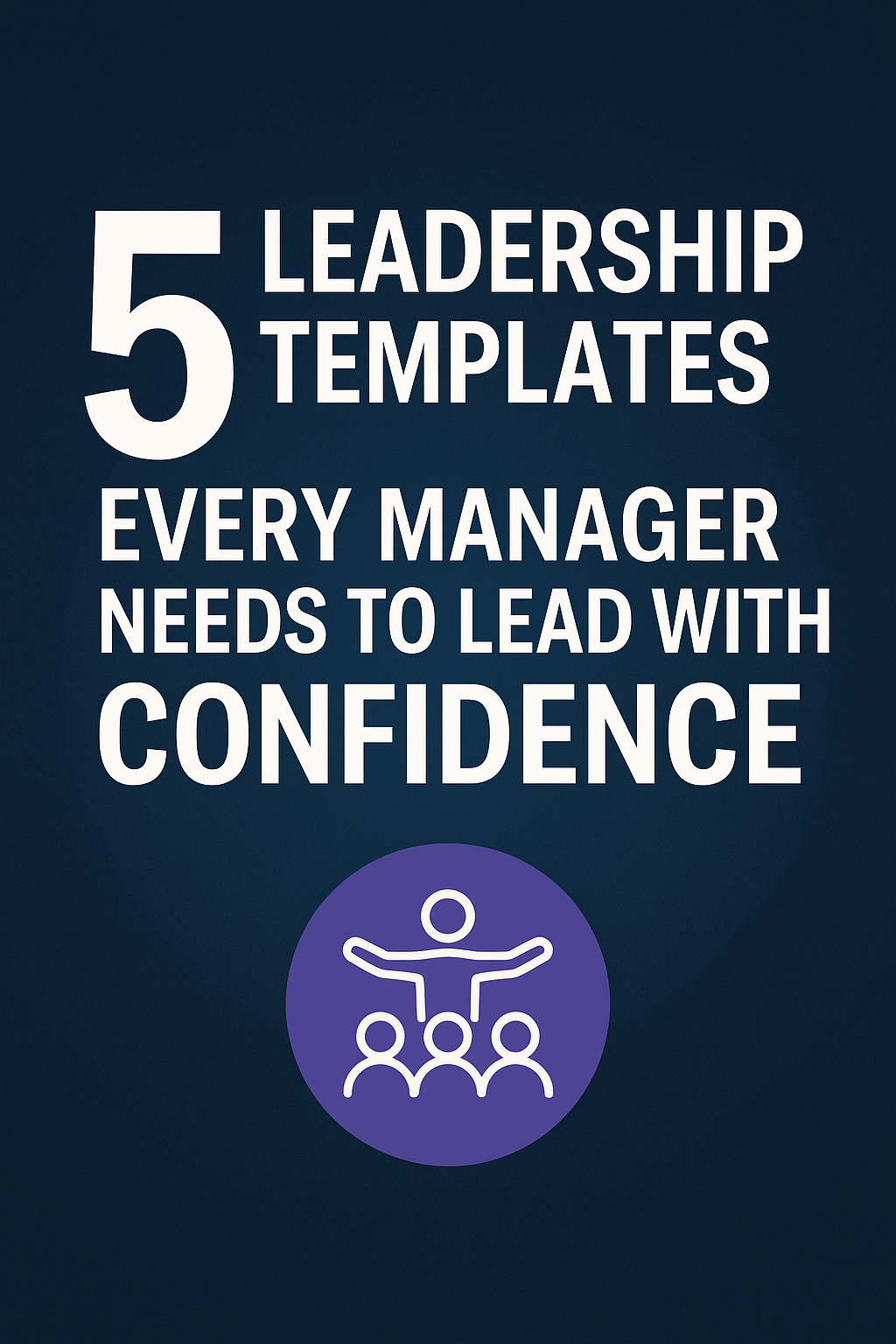 5 Leadership Templates Every Manager Needs to Lead with Confidence