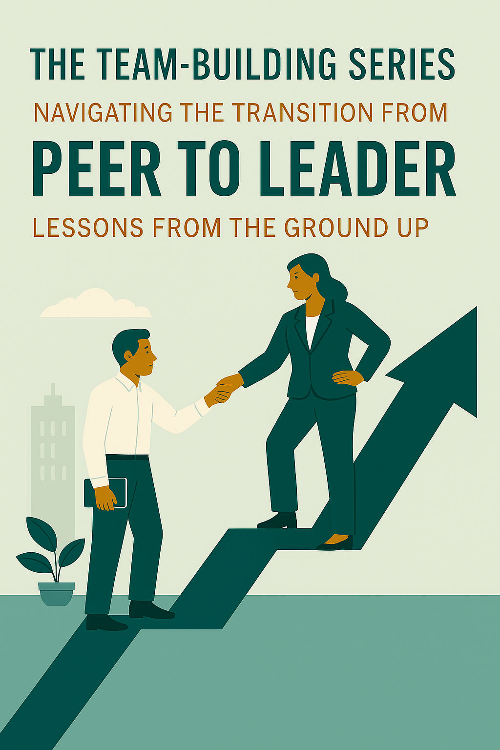 The Team Building Series: Navigating the Transition from Peer to Leader.
