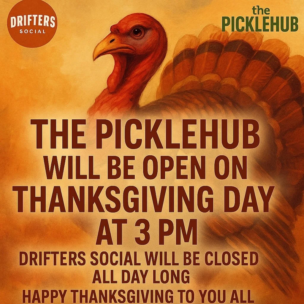 The Picklehub will be open at 3pm on Thanksgiving day. Great day to watch the Dallas cowboys beat the Kansas City chiefs.  Drifters social will be closed all day including the coffee shop. Everyone please have a wonderful Thanksgiving.