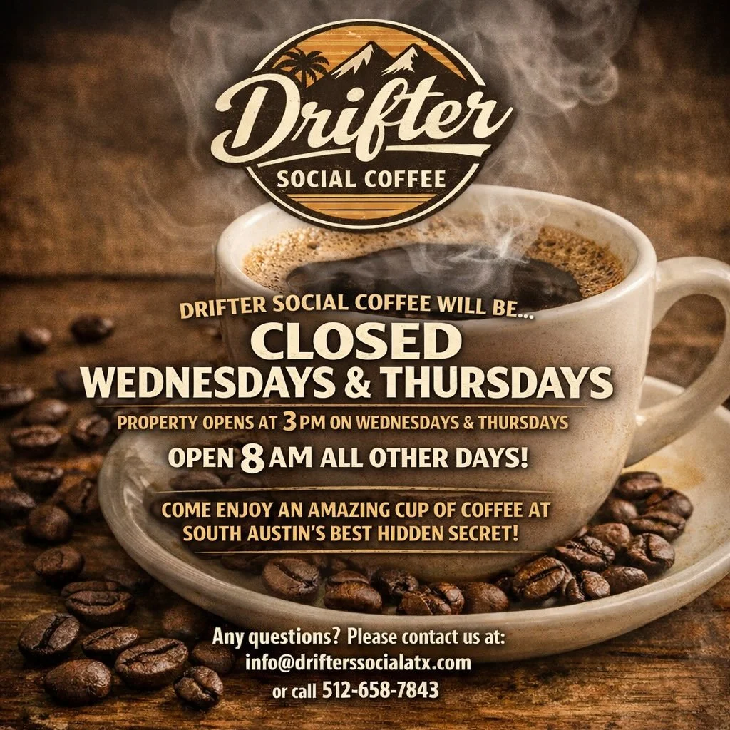 Starting next week, Drifters Coffee will be closed on Wednesdays and Thursdays moving forward. All other days Drifters Coffee will be open at its normal time at 8 AM. Please pass the word around about the best kept secret in all of South Austin. Don&
