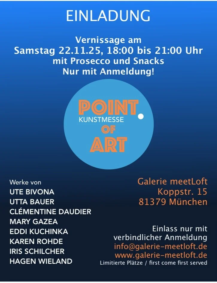 Invitation to an art event by Point of Art at Galerie meetLoft in Munich, Germany, on Saturday, November 22, 2025, from 6 pm to 9 pm, with prosecco and snacks. Features works by artists Ute Bivona, Utza Bauer, Clémentine Daudier, Mary Gazea, Eddi Kuchinka, Karen Rohde, Iris Silcher, and Hagen Wieland. Requires RSVP via email or website. Limited spots available.