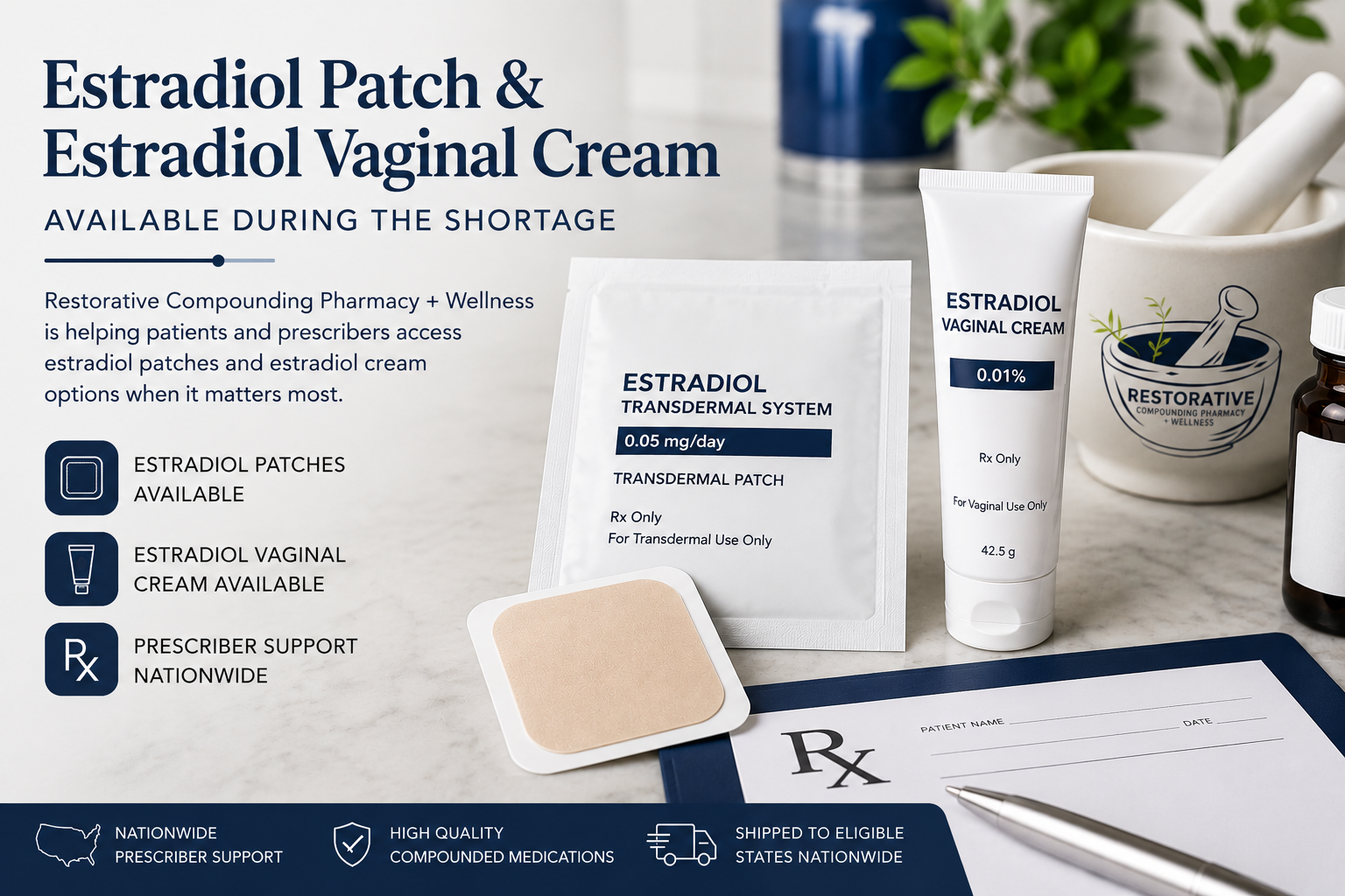 Estradiol patch and vaginal cream available during the shortage from Restorative Compounding Pharmacy + Wellness.