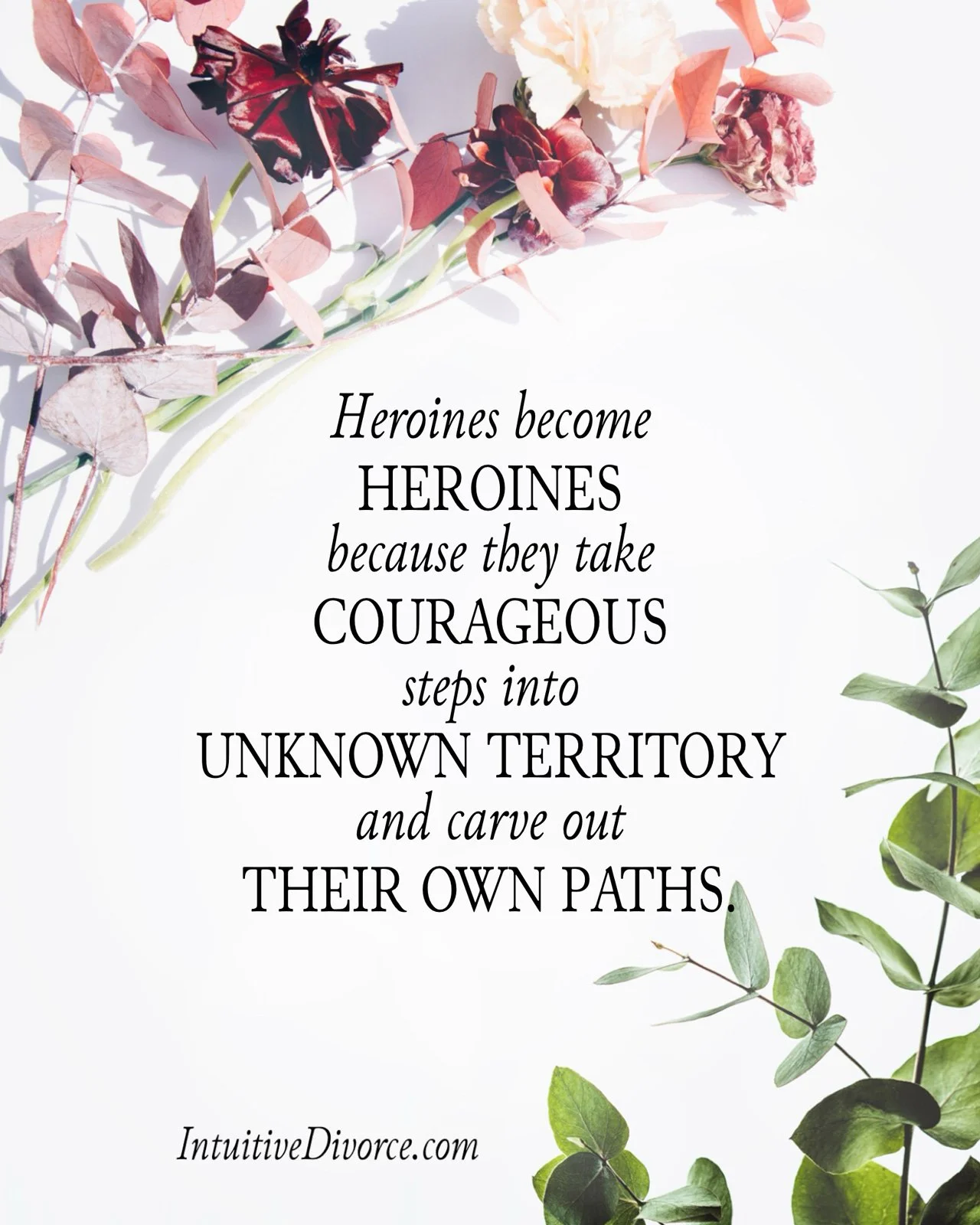 Quote card from divorce coach Kristen Noel with the message: Heroines become heroines because they take courageous steps into unknown territory and carve out their own paths.