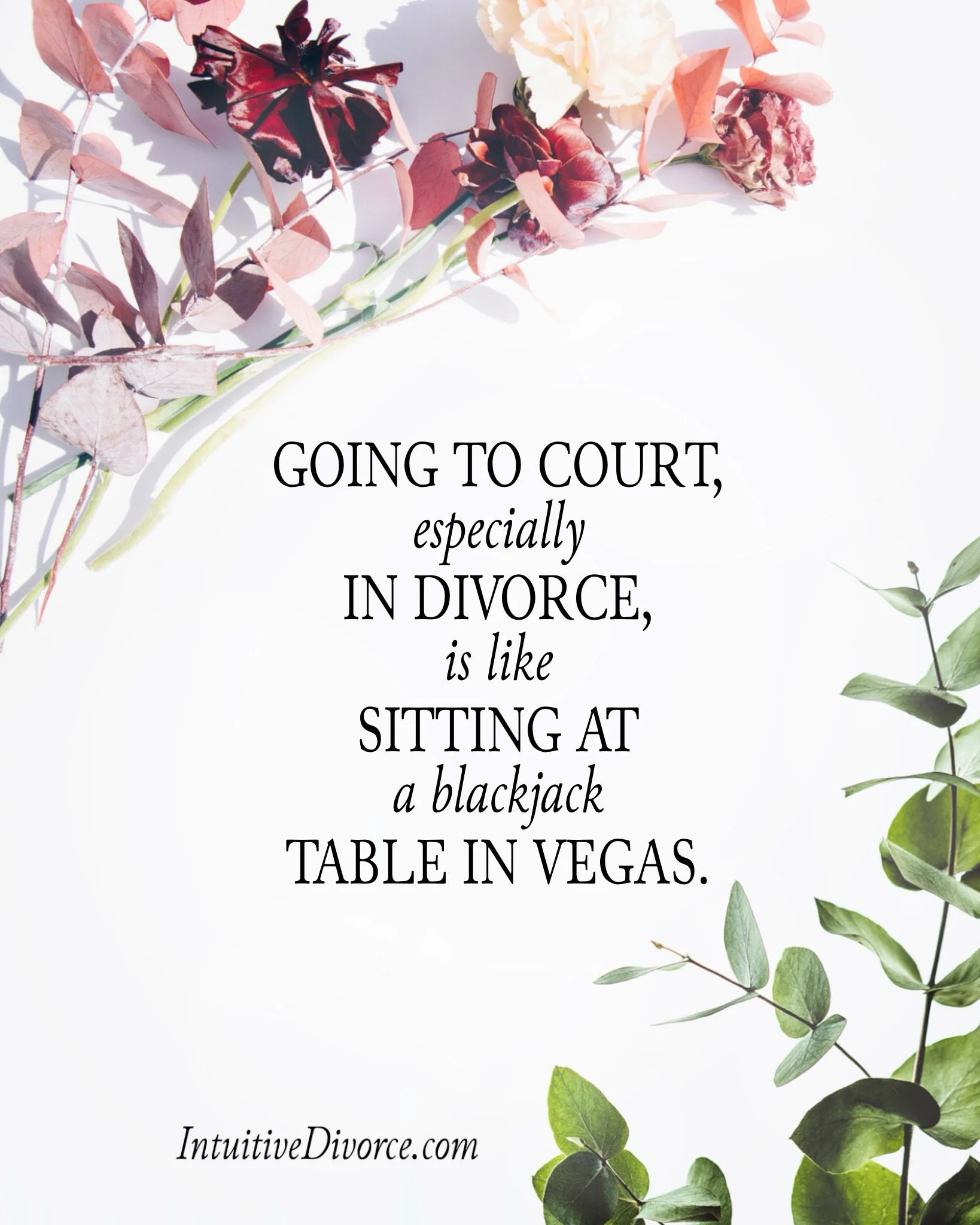 Quote card from divorce coach Kristen Noel with the message: Going to court, especially in divorce, is like sitting at a blackjack table in Vegas.