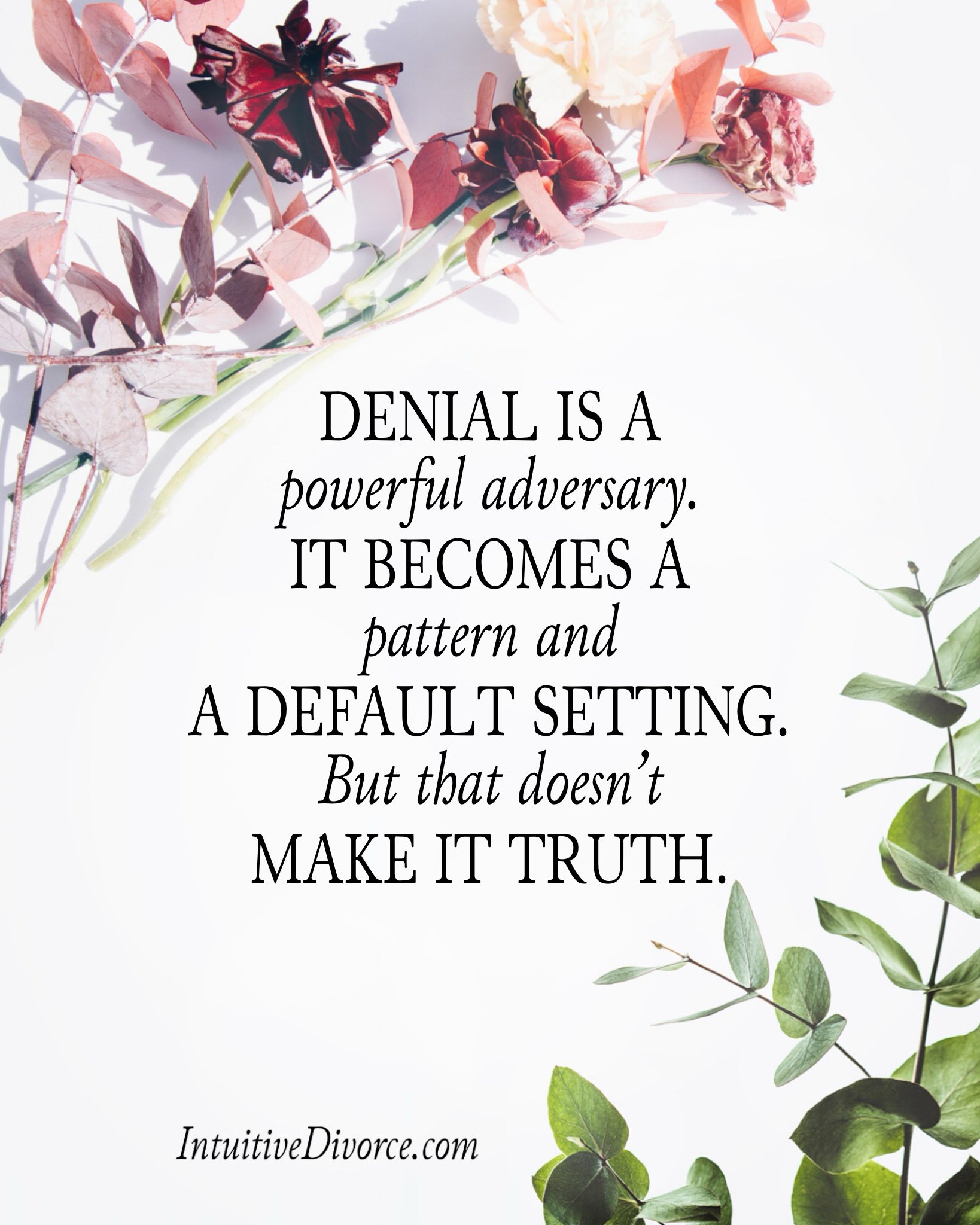 Quote card from divorce coach Kristen Noel with the message: Denial is a powerful adversary. It becomes a pattern and a default setting. But that doesn't make it truth.