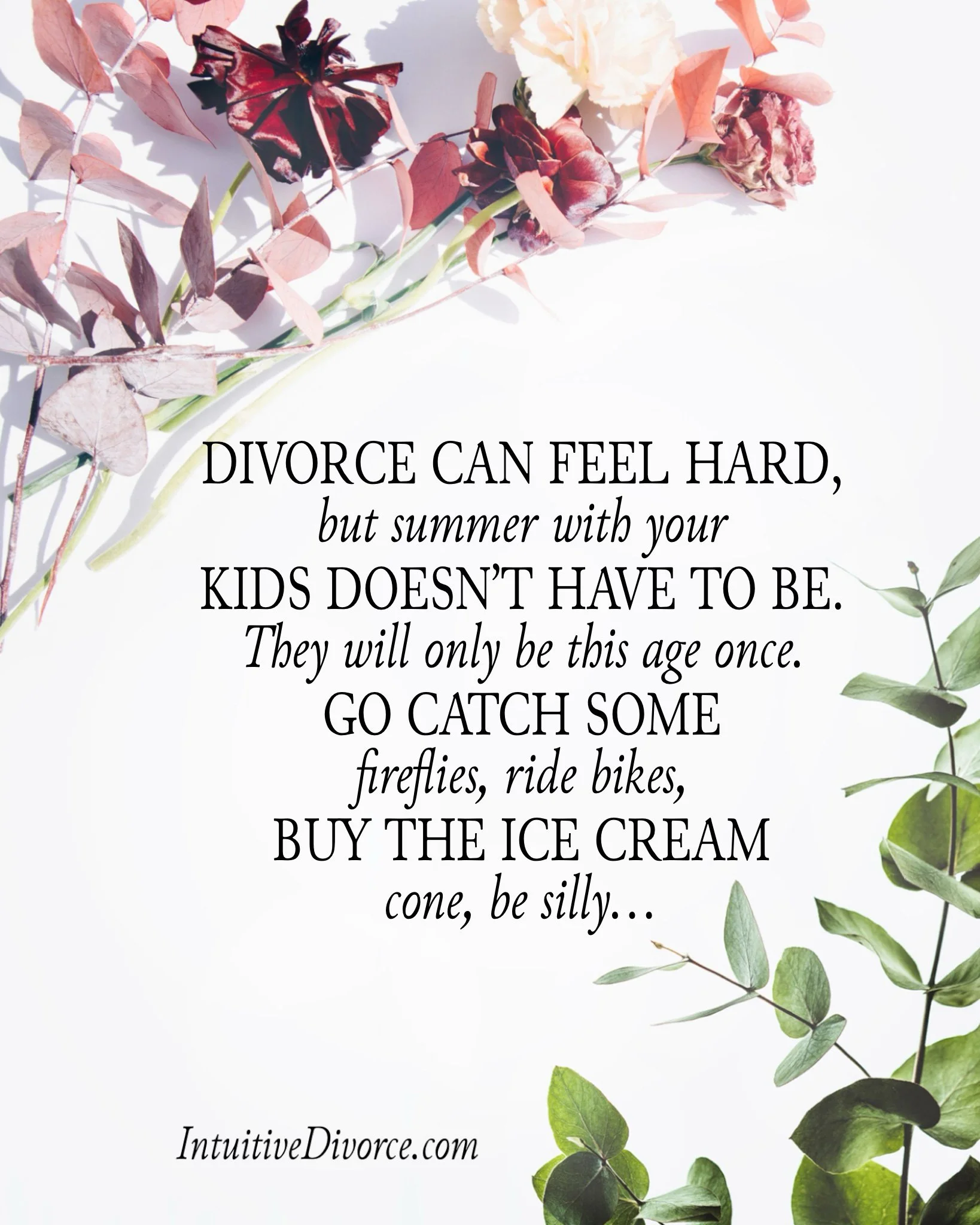 Quote card from divorce coach Kristen Noel with the message: Divorce can feel hard, but summer with your kids doesn't have to be. They will only be this age once. Go catch some fireflies, ride bikes, buy the ice cream cone, be silly...