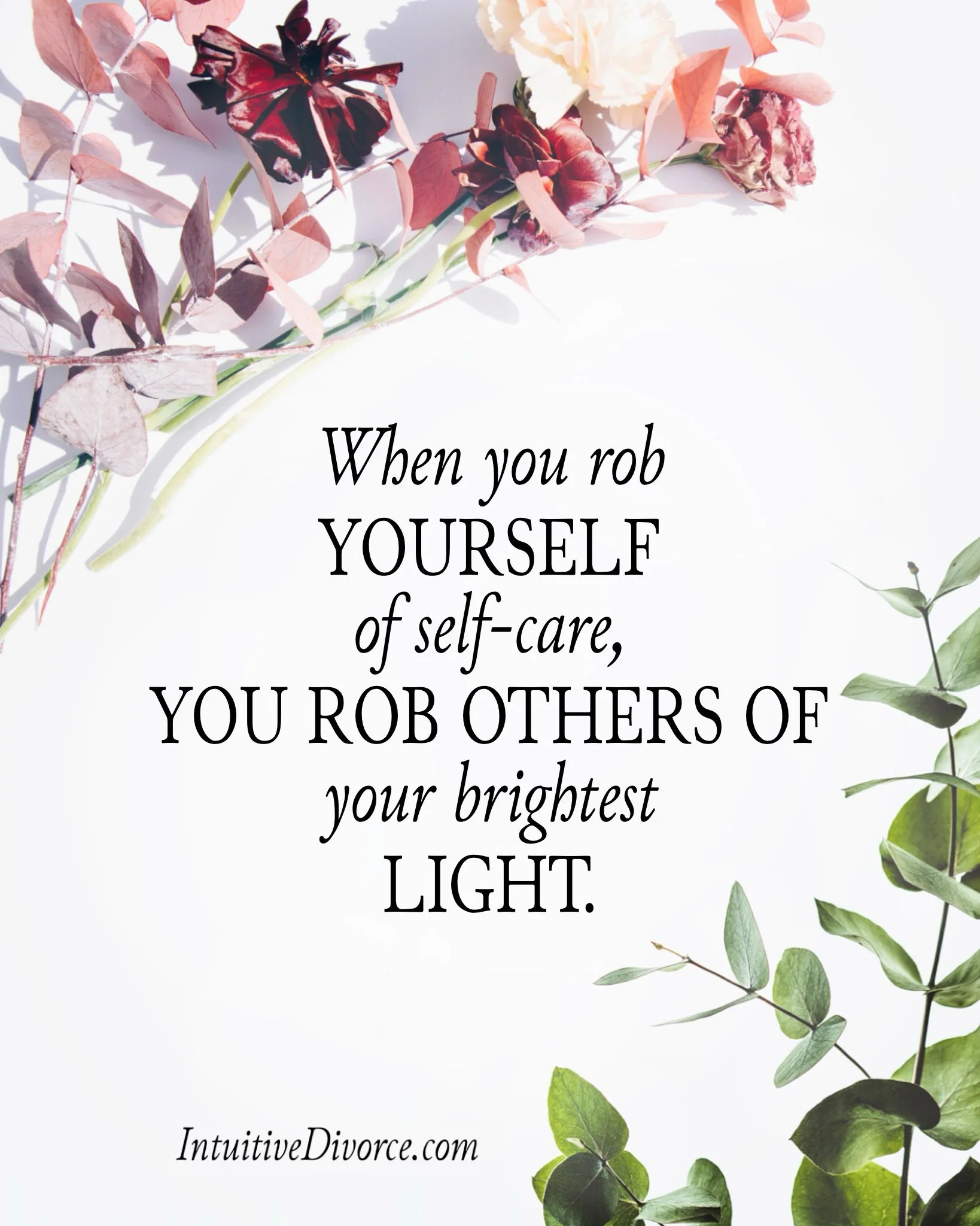 Quote card from divorce coach Kristen Noel with the message: When you rob yourself of self-care, you rob others of your brightest light.