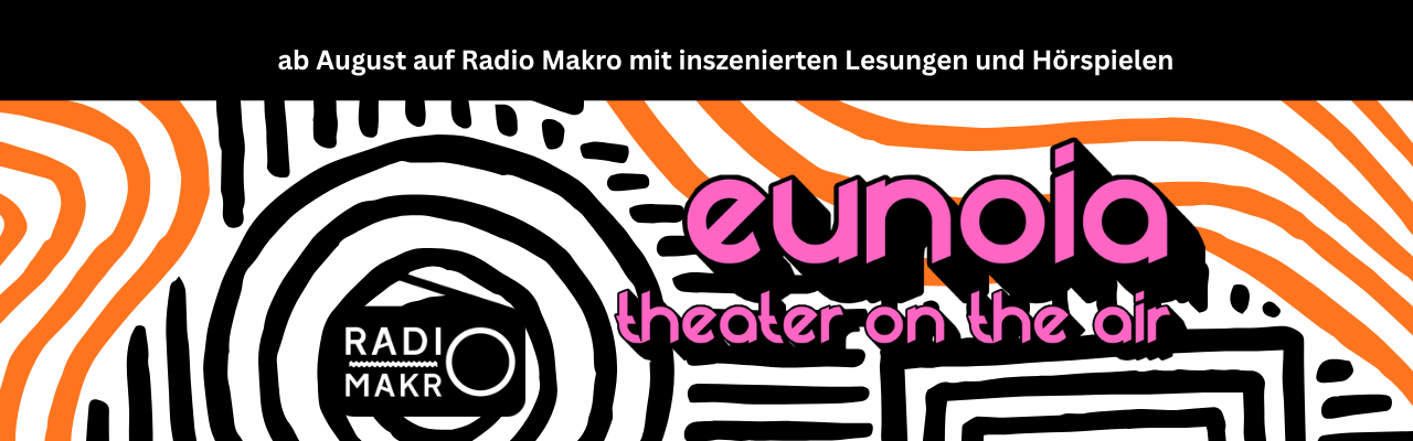 Bold black banner with white text above an abstract orange and black patterned background, promoting a radio show called "eunoia theater on the air" on Radio Makro with staged readings and audio plays starting in August.
