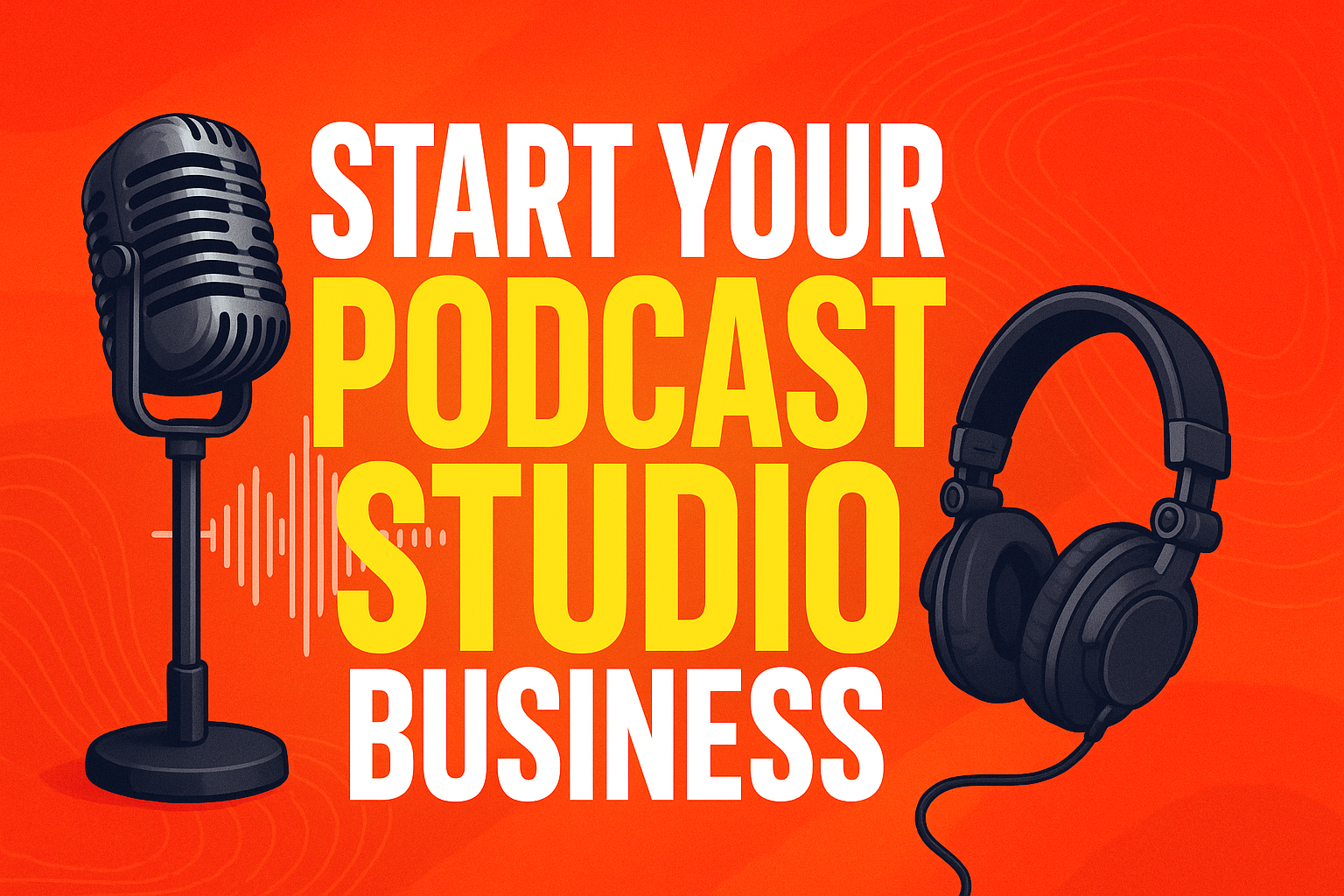 START A PODCAST STUDIO BUSINESS