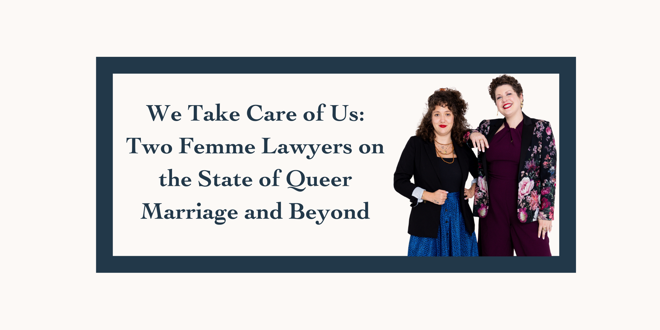 We Take Care of Us: Two Femme Lawyers on the State of Queer Marriage and Beyond