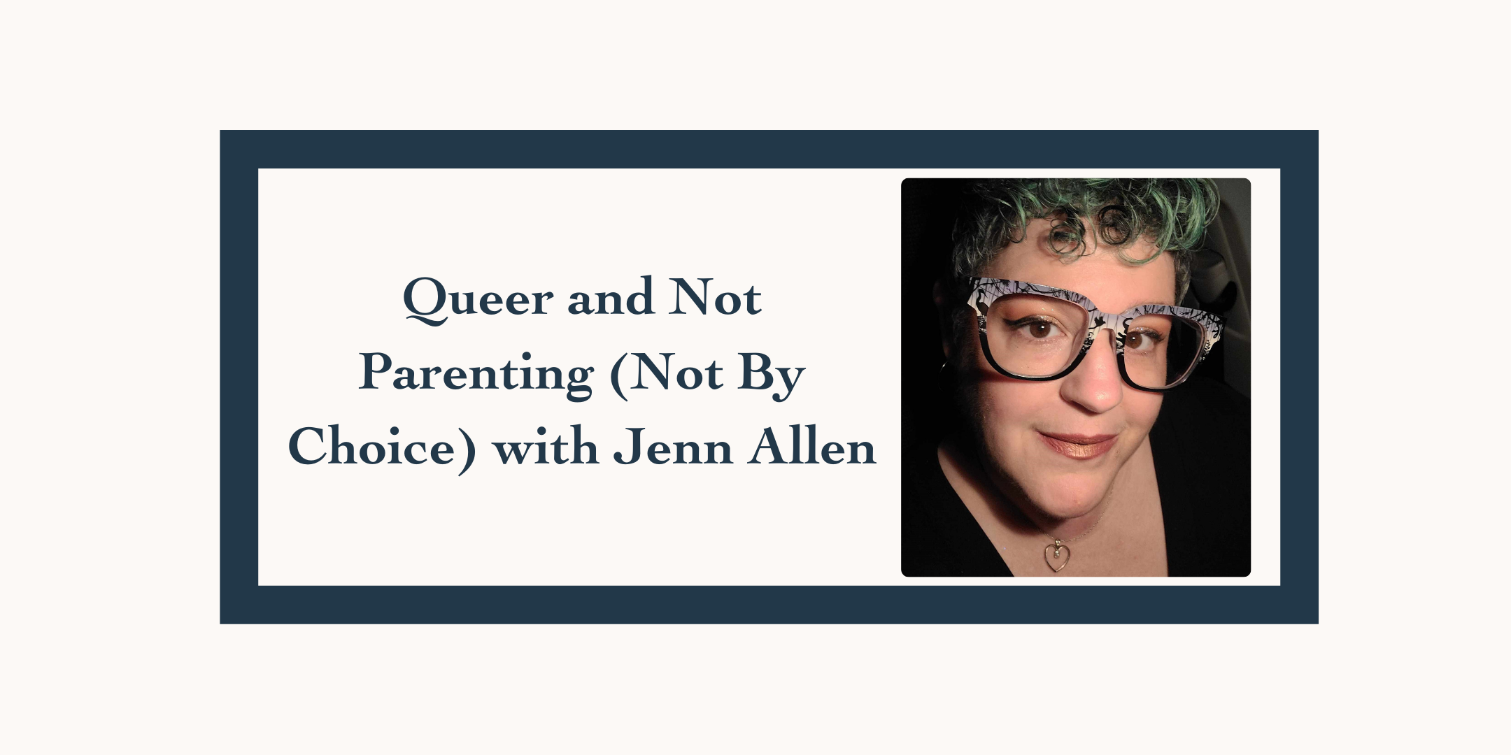 Queer and Not Parenting (Not by Choice)