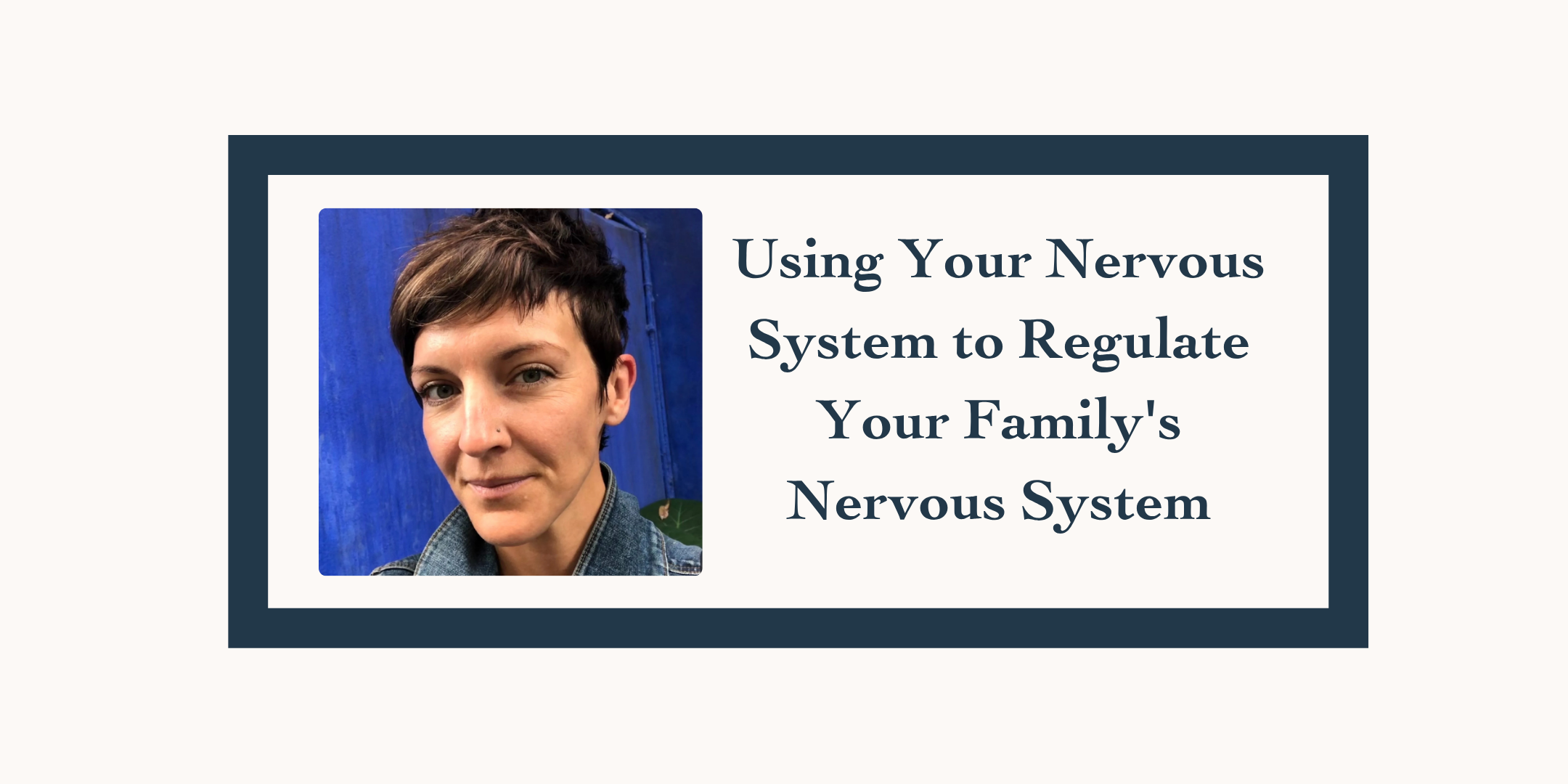 Using Your Nervous System to Regulate Your Family's Nervous System