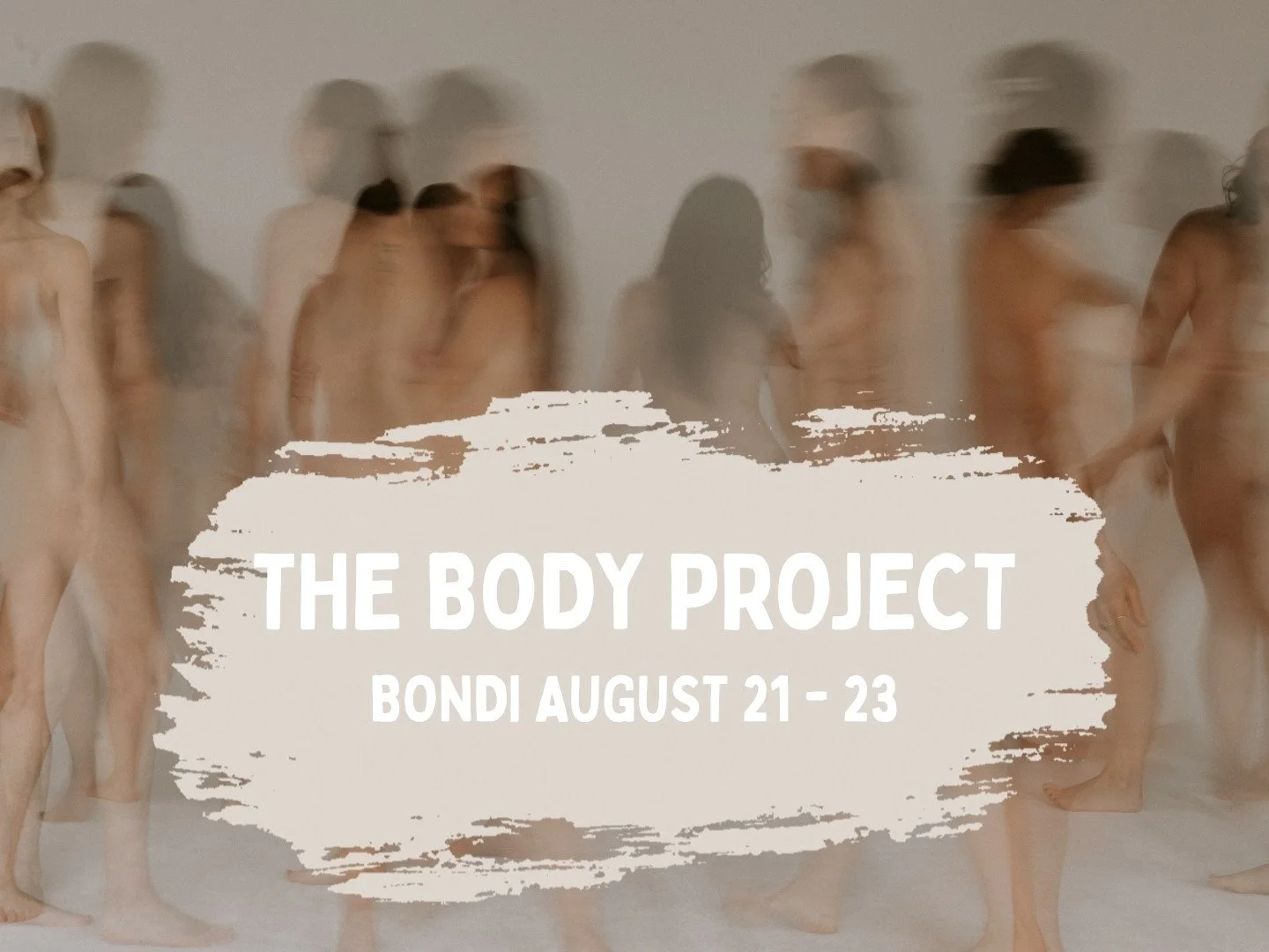 Blurred image of multiple women walking nude with text reading 'the body project; Bondi August 21st to 23rd'