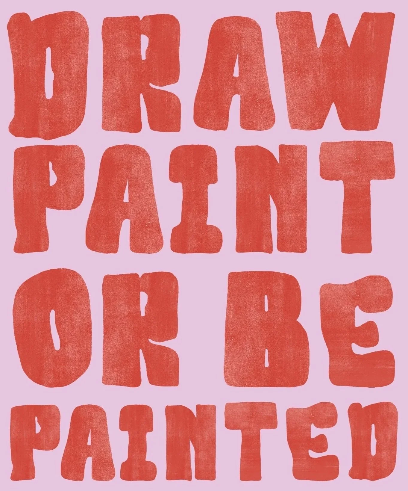 Light pink-background with large, irregular, red block letters spelling out 'DRAW, PAINT, OR BE PAINTED'.