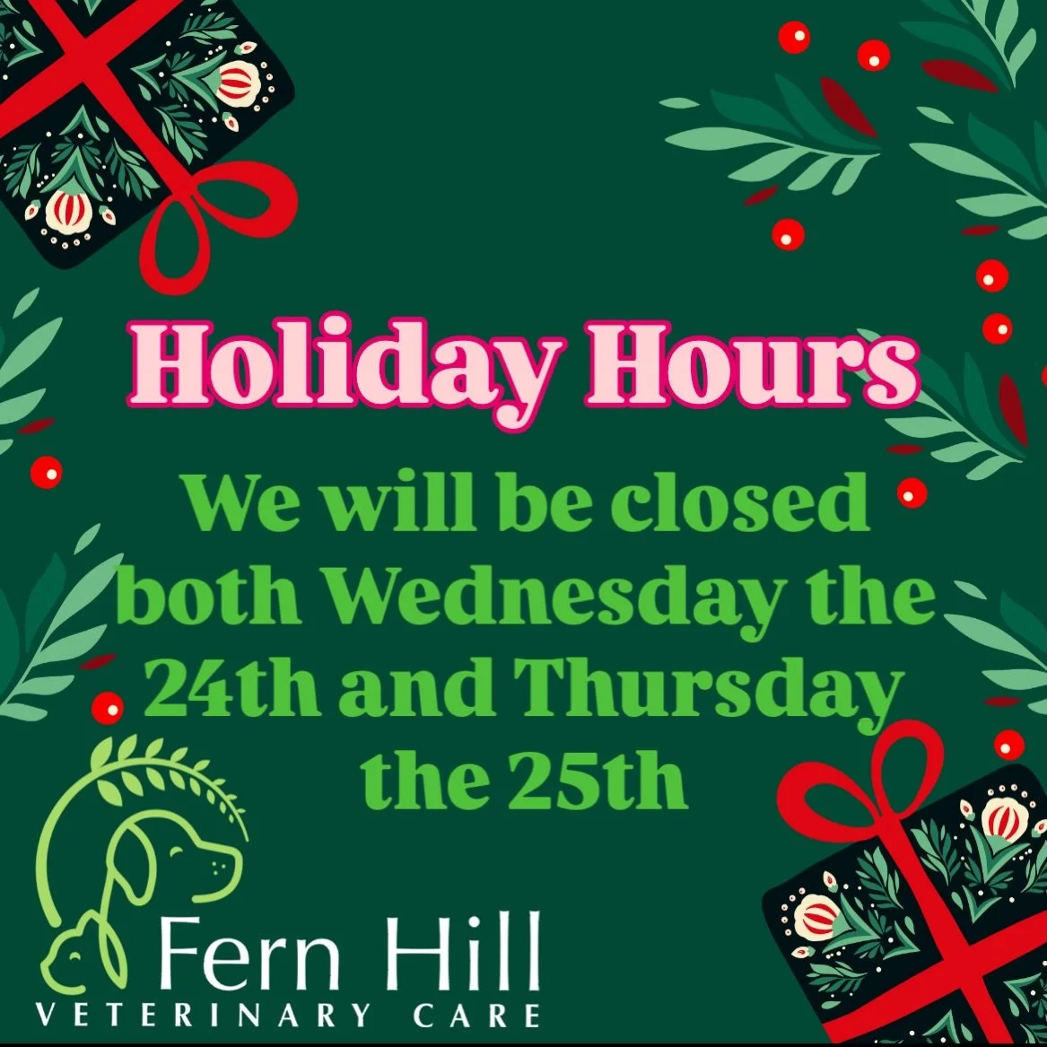 We will be closed both Wednesday and Thursday this week for the holidays, and open regular business hours the remainder of the week. Thank you for allowing our team time off to celebrate with family and friends! #holidayhours #christmas #fernhillvete