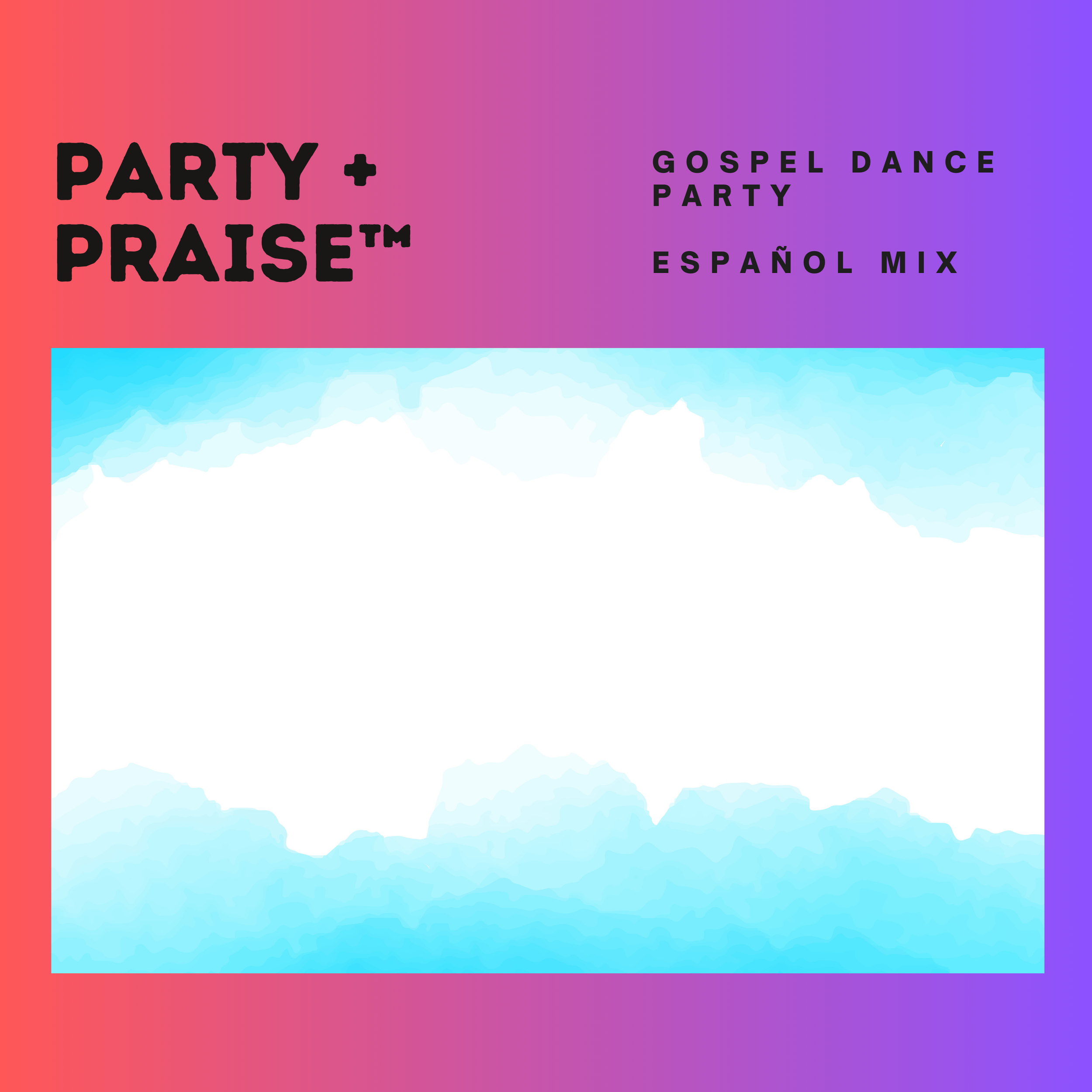 Copy of Party + Praise_Espanol Mix .png