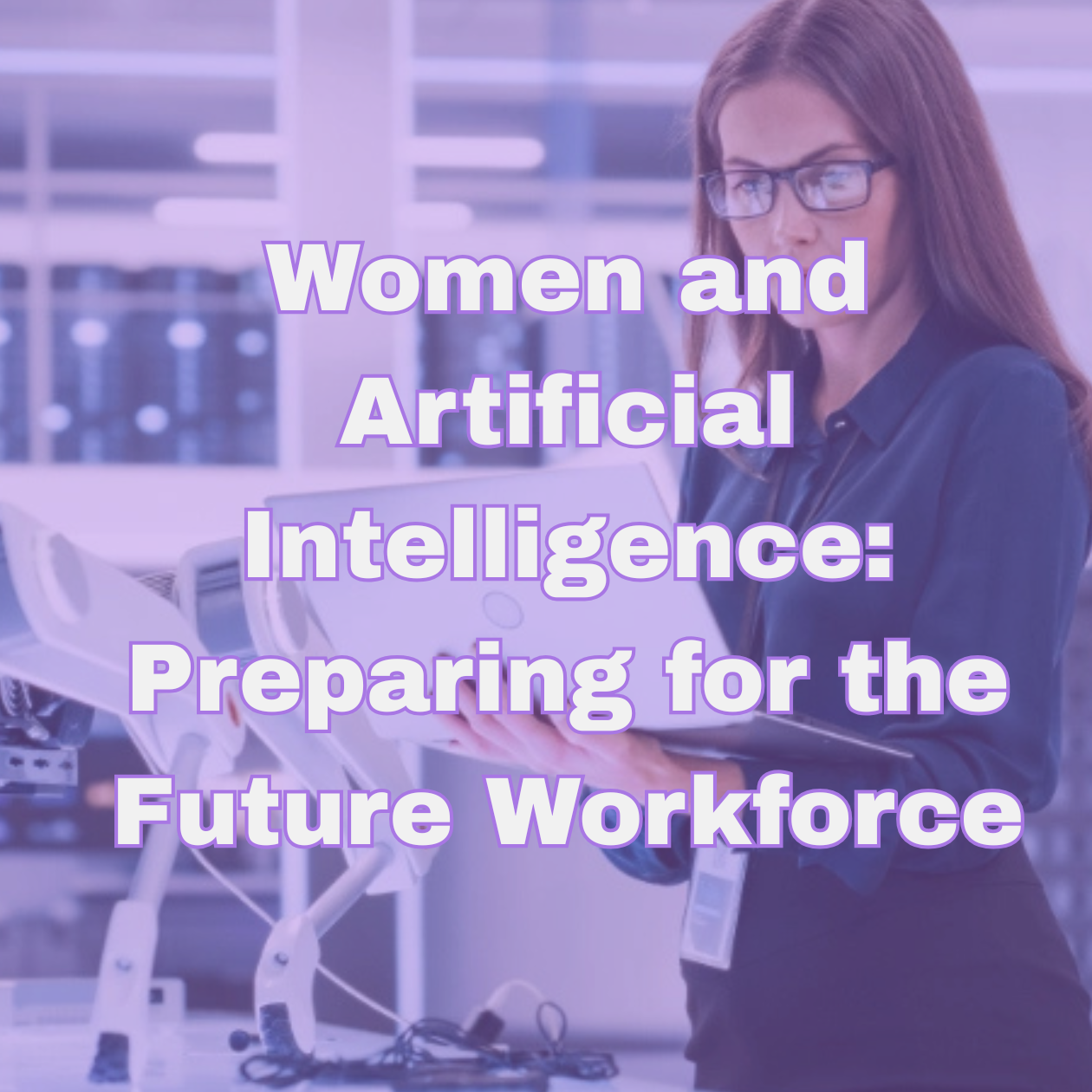 Women and Artificial Intelligence: Preparing for the Future Workforce