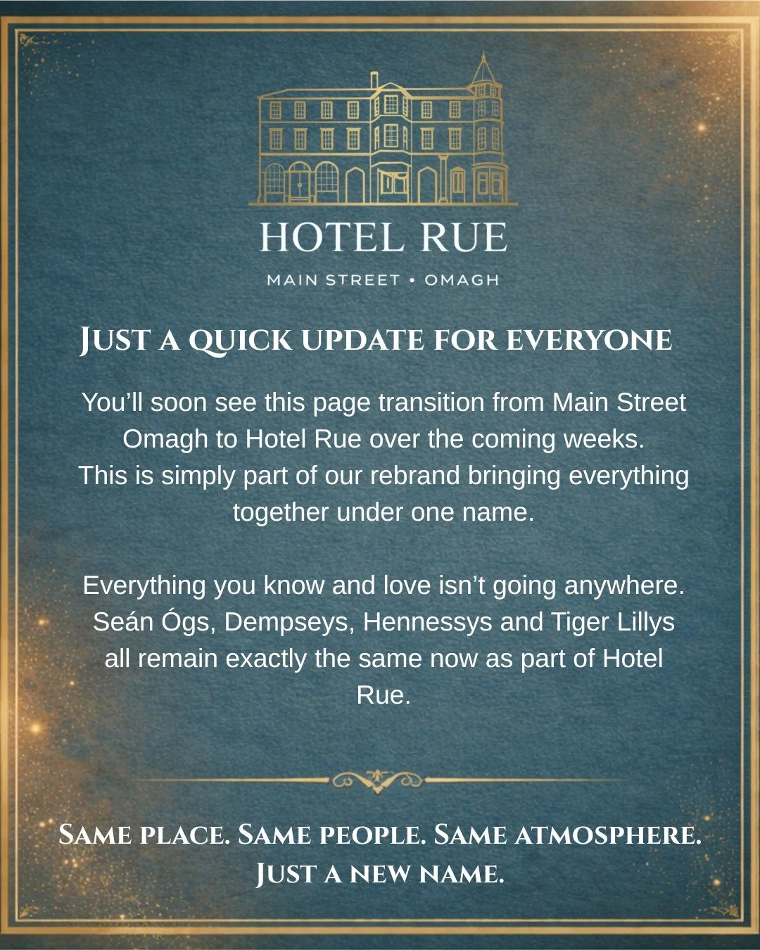 Just a quick update for everyone 👇

You&rsquo;ll soon see this page transition from Main Street Omagh to Hotel Rue over the coming weeks.

This is simply part of our rebrand &mdash; bringing everything together under one name.
Everything you know an
