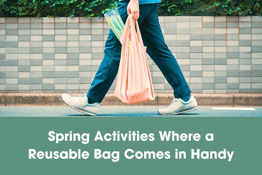 Spring Activities Where a Reusable Bag Comes in Handy