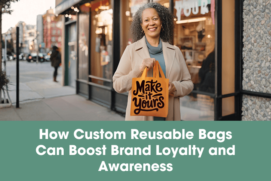 How Custom Reusable Bags Can Boost Brand Loyalty and Awareness