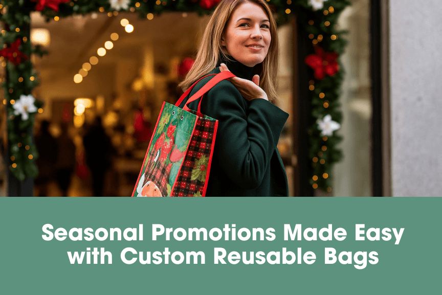 Seasonal Promotions Made Easy with Custom Reusable Bags
