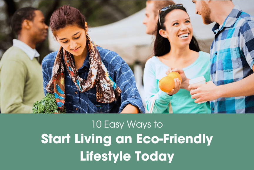 10 Easy Ways to Start Living an Eco-Friendly Lifestyle