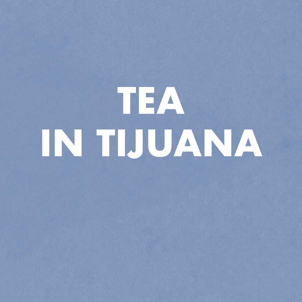 Tea in Tijuana