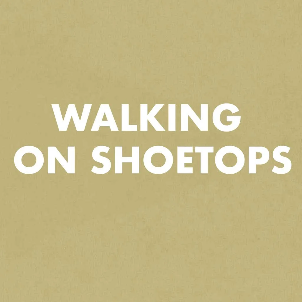 Walking On Shoetops
