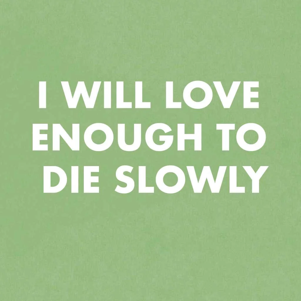 I Will Love Enough to Die Slowly