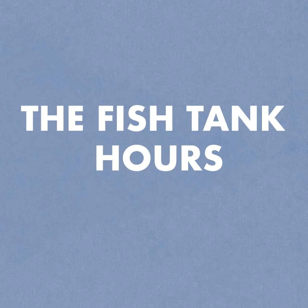 The Fish Tank Hours