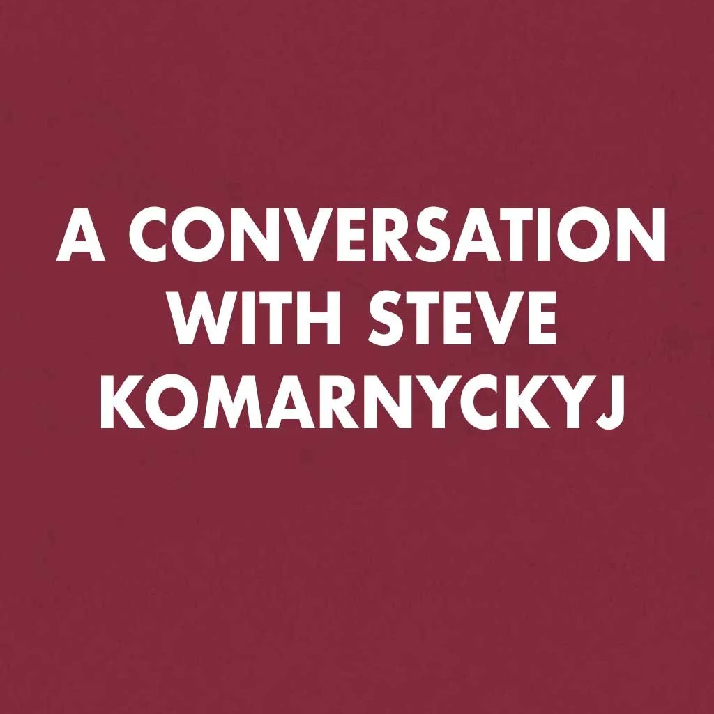 A Conversation with Steve Komarnyckyj