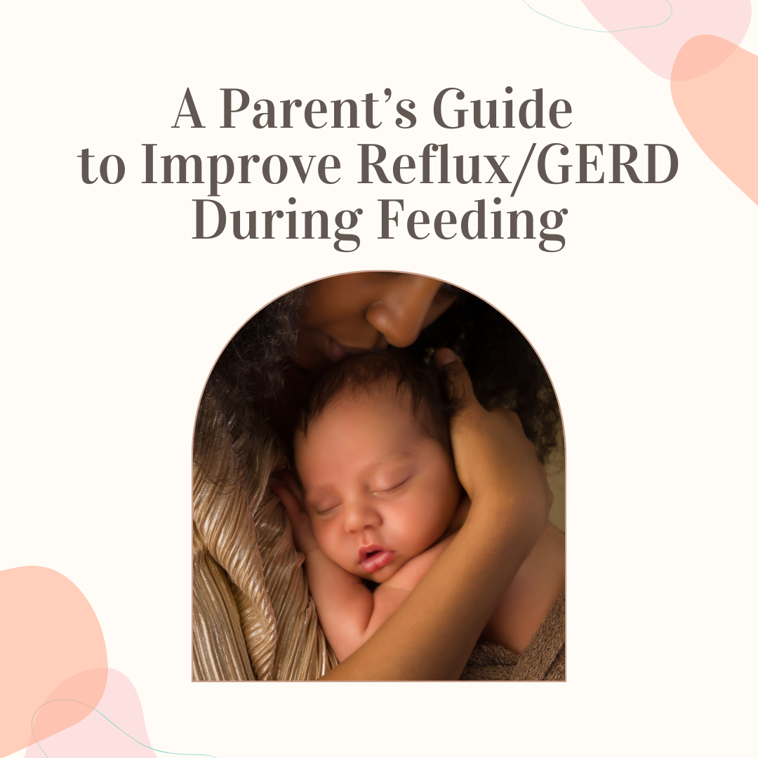 A Parent’s Guide to Improve Reflux/GERD During Feeding