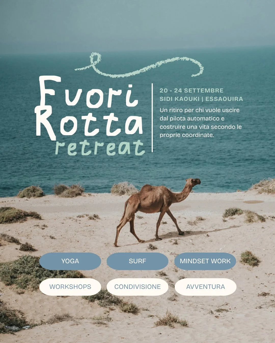 Tutti sanno ti sanno dire cosa fare e dove andare ma quasi nessuno ti chiede dove vuoi andare tu davvero.

Fuori Rotta nasce per questo: aiutare a ritrovare le tue coordinate. 
Cinque giorni sulla costa atlantica del Marocco, tra Essaouira e Sidi Kao