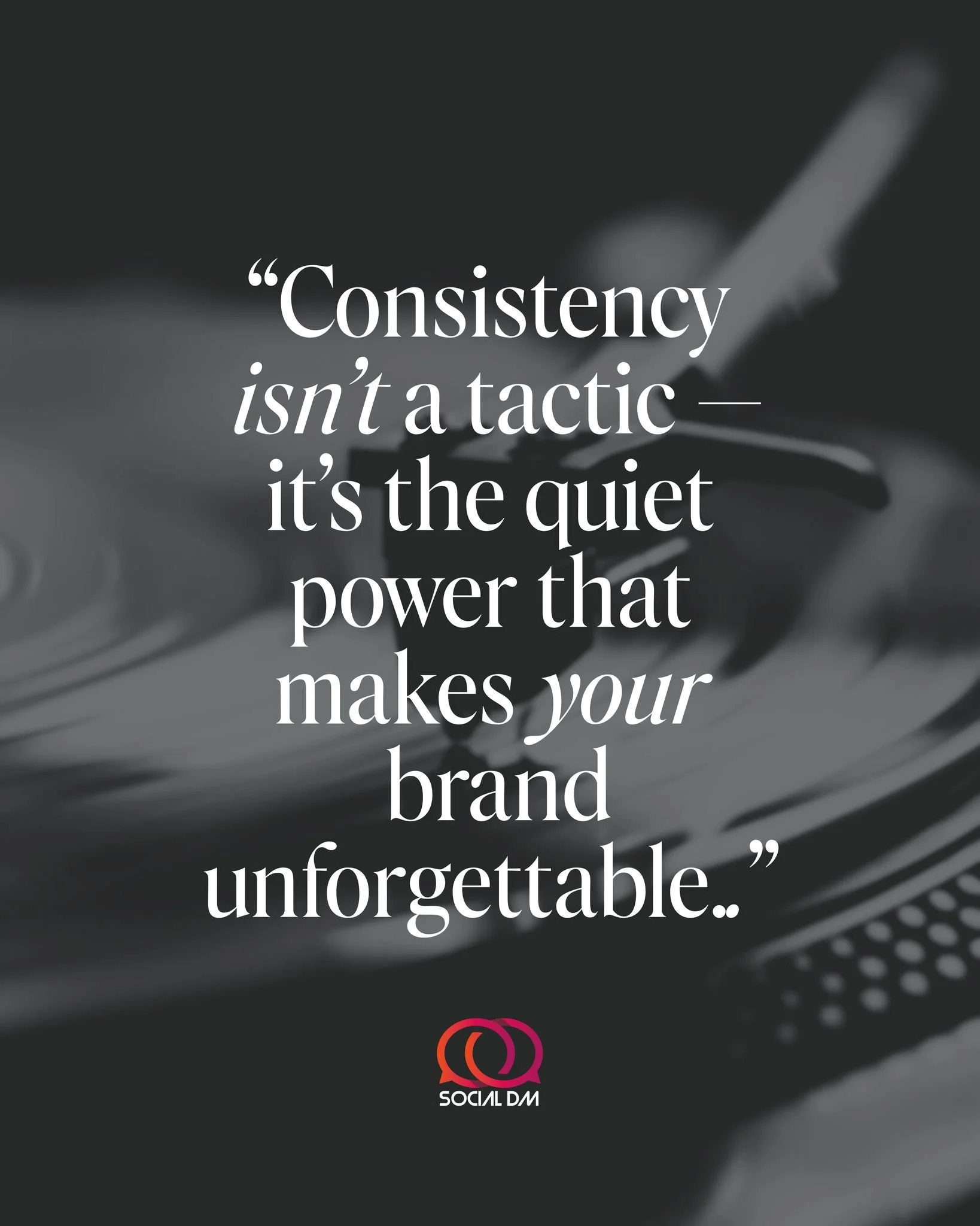 &ldquo;Consistency isn&rsquo;t a tactic &mdash; it&rsquo;s the quiet power that makes your brand unforgettable.&rdquo;

In a world where feeds move faster than attention spans, consistency is what builds trust. 

It&rsquo;s not about shouting louder 