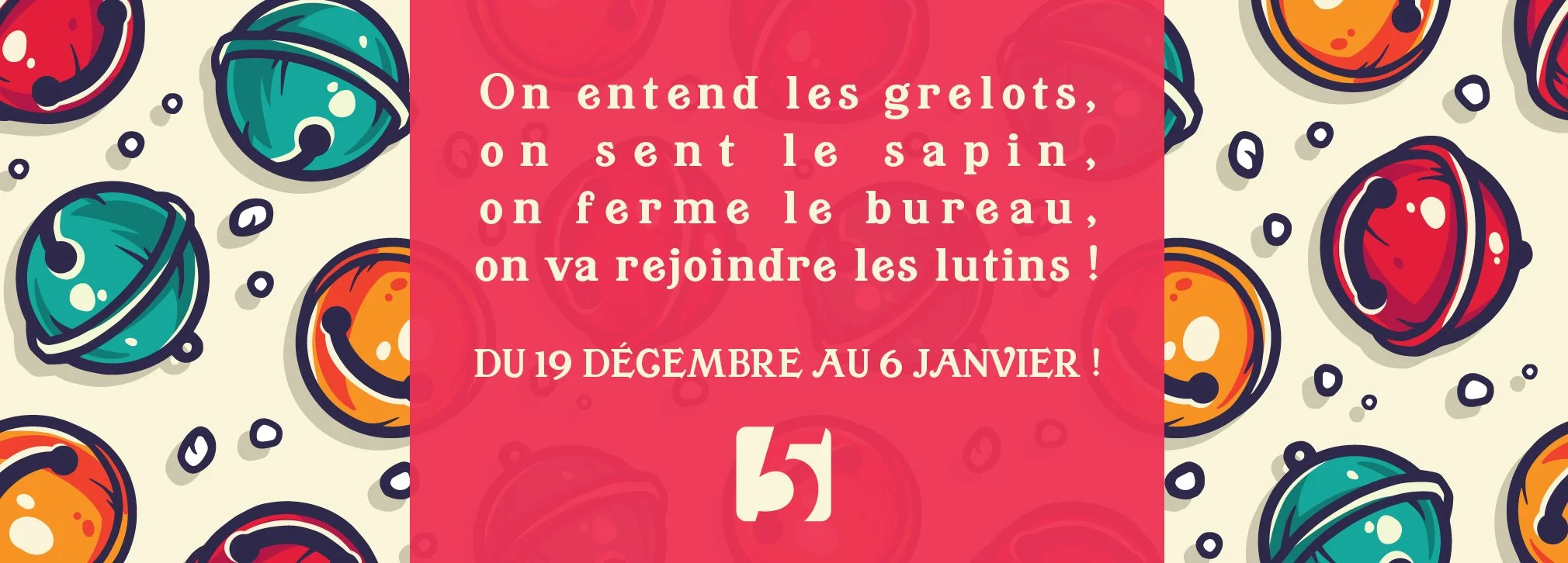 Illustration colorée de lutins de Noël en boules de Noël de diverses couleurs avec un message en français sur un fond rose. Le message annonce une période spéciale du 19 décembre au 6 janvier pour rejoindre les lutins en entendant les grelots, sentant le sapin, fermant le bureau.