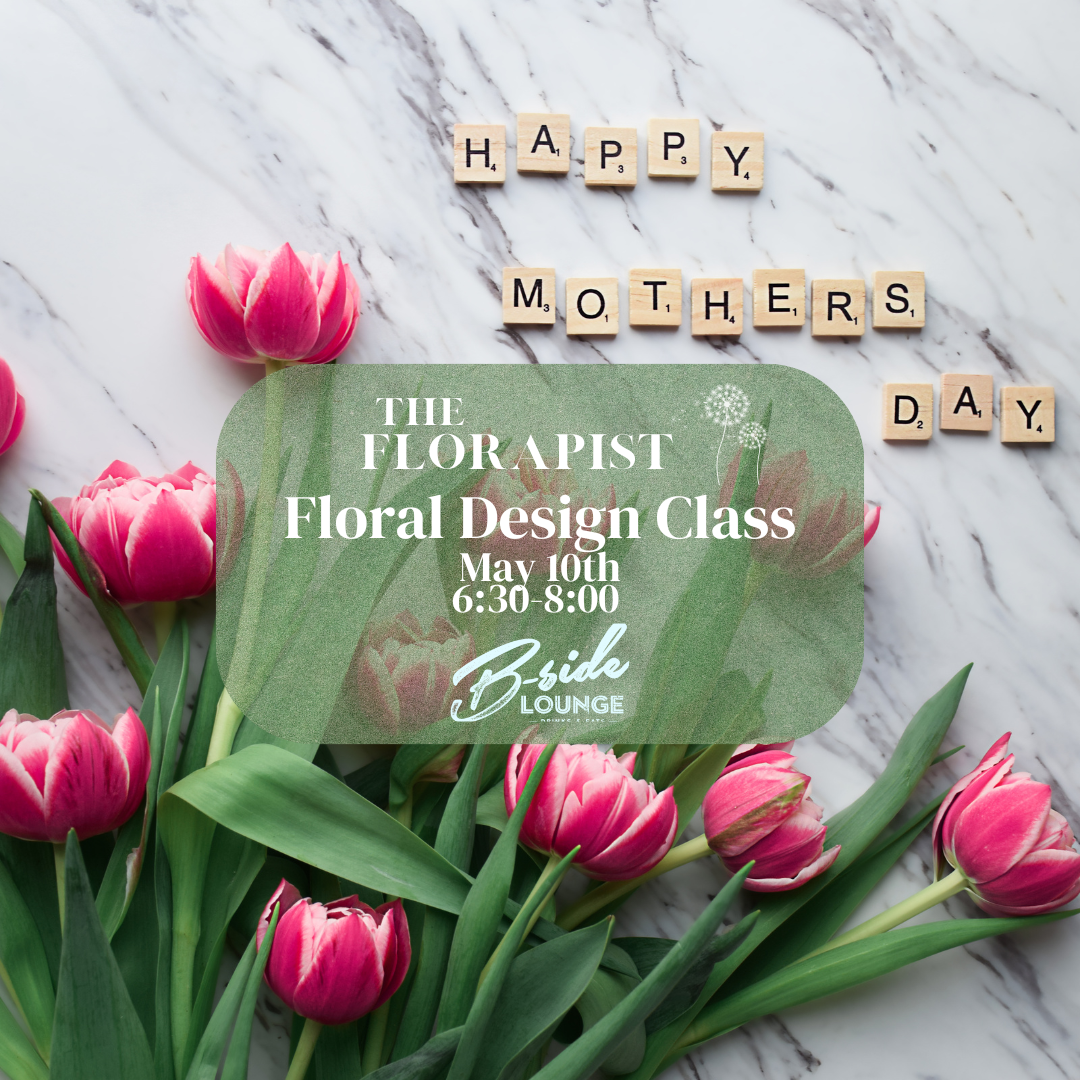A Mother’s Day Floral Design Class Bside May 10th