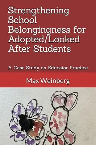Strengthening School Belongingness for Adopted / Looked After Students, A Research Study (Signed)
